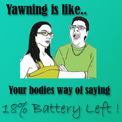 Yawning is like your body's way of saying 18% battery left