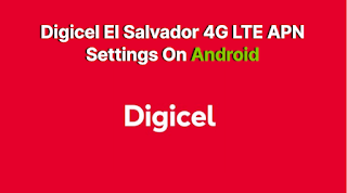 Digicel El Salvador 4G LTE APN Settings