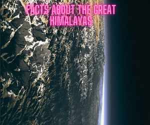 Facts About The Great Himalayas