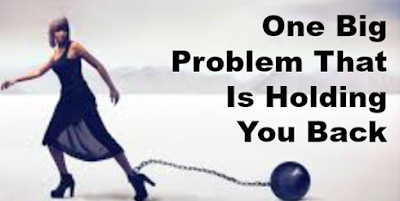 One Big Problem That is Holding You Back and Yes There Is a Cure