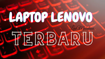 8 Pilihan Laptop Lenovo Terbaru!! Terbaik Agustus 2020 