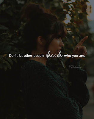 Life Attitude Quotes - Don't let other people decide who you are.