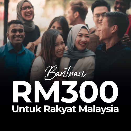 TERKINI: Bantuan RM300 Untuk Rakyat Malaysia