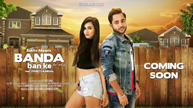 banda ban ke lyrics, sukhy maan, preet hundal, singh jeet, latest punjabi song