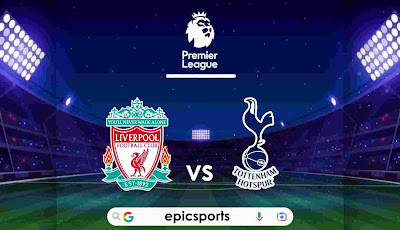 EPL ~ Liverpool vs Tottenham | Match Info, Preview & Lineup