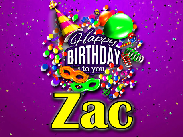 Happy Birthday Zac - Happy Birthday To You