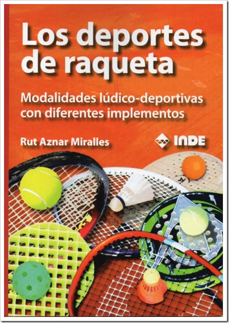 "Los deportes de raqueta" más de 40 modalidades deportivas para los amantes de estas disciplinas incluidas en un libro.