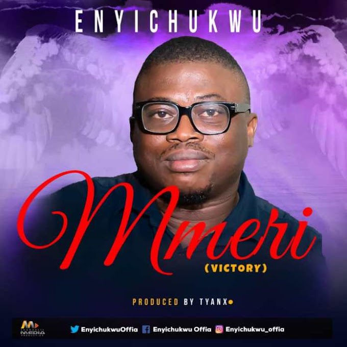 (Audio) Enyichukwu Offia -Mmeri (Victory)