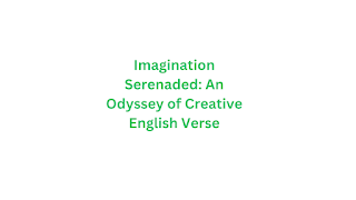 Imagination Serenaded: An Odyssey of Creative English Verse