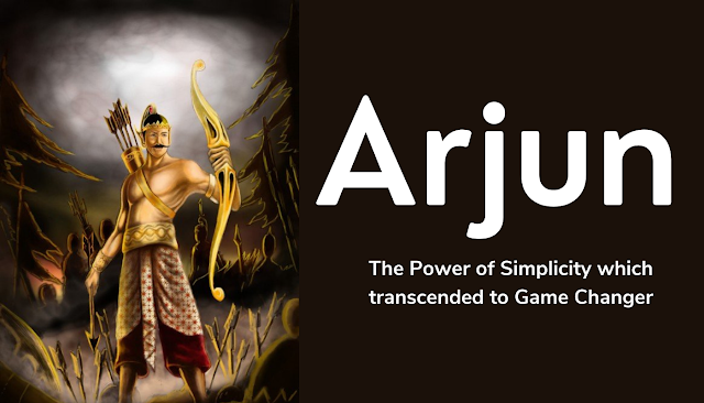 Arjuna:The Power of Simplicity which transcended to Game Changer