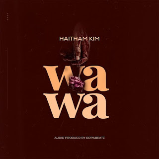 AUDIO | Haitham Kim – Wawa (Mp3 Audio Download)