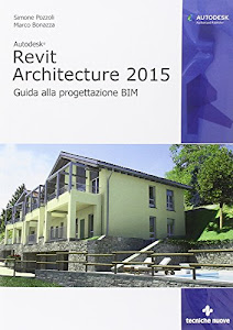 Autodesk Revit Architecture 2015. Guida alla progettazione BIM