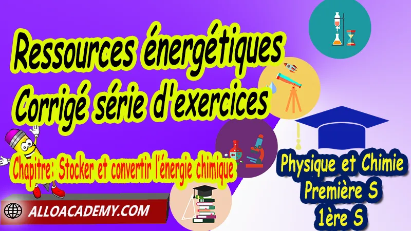 Ressources énergétiques - Corrigé série d'exercices - Physique et Chimie Classe de première s (1ère S) PDF, Stocker et convertir l’énergie chimique, Ressources énergétiques, Puissance et énergie, Energie des combustions, Thème: Agir - Défis du 21ème siècle, Défis du XXIème siècle, agir: defis du vingt et unieme siecle, Cours de chapitre: Stocker et convertir l’énergie chimique de Classe de Première s (1ère s), Résumé cours de chapitre: Stocker et convertir l’énergie chimique de Classe de Première s (1ère s), Travaux pratiques TP de chapitre: Stocker et convertir l’énergie chimique de Classe de Première s (1ère s), Exercices corrigés de chapitre: Stocker et convertir l’énergie chimique de Classe de Première s (1ère s), Série d'exercices corrigés de chapitre: Stocker et convertir l’énergie chimique de Classe de Première s (1ère s), Travaux dirigés td de chapitre: Stocker et convertir l’énergie chimique de Classe de Première s (1ère s), Devoirs corrigés de chapitre: Stocker et convertir l’énergie chimique de Classe de Première s (1ère s), Physique et Chimie, Lycée, Physique et Chimie Programme France, Physique et Chimie Classe de première S, Tout le programme de Physique et Chimie de première S France, programme 1ère s Physique et Chimie, cours physique première s pdf, cours physique-chimie 1ère s nouveau programme pdf, cours physique-chimie lycée, cours chimie première s pdf, physique chimie 1ere s exercices corrigés pdf, exercices corrigés physique 1ère s, toutes les formules de Physique et Chimie 1ère s pdf, exercices corrigés Physique et Chimie 1ère c pdf, Système éducatif en France, Le programme de la classe de première S en France, Le programme de l'enseignement de Physique et Chimie Première S (1S) en France, programme enseignement français Première S, prof particulier physique chimie, cours particulier physique chimie, prof physique chimie particulier, soutien scolaire physique chimie, prof particulier chimie, cours de soutien physique chimie, prof de physique chimie a domicile, cours particulier de physique chimie, prof particulier de physique chimie, cours de soutien à distance, cours de soutiens, des cours de soutien, soutien scolaire a domicile