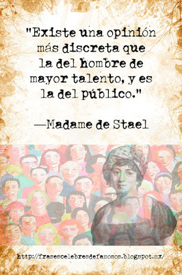 Existe una opinión más discreta que la del hombre de mayor talento. Madame de Stael