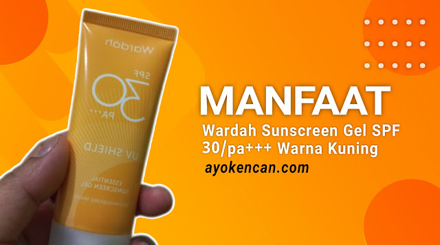 Manfaat Wardah Sunscreen Gel SPF 30/pa+++ Warna Kuning