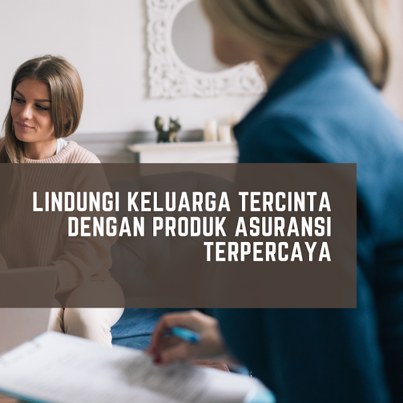 Lindungi Keluarga Tercinta Dengan Produk Asuransi Terpercaya