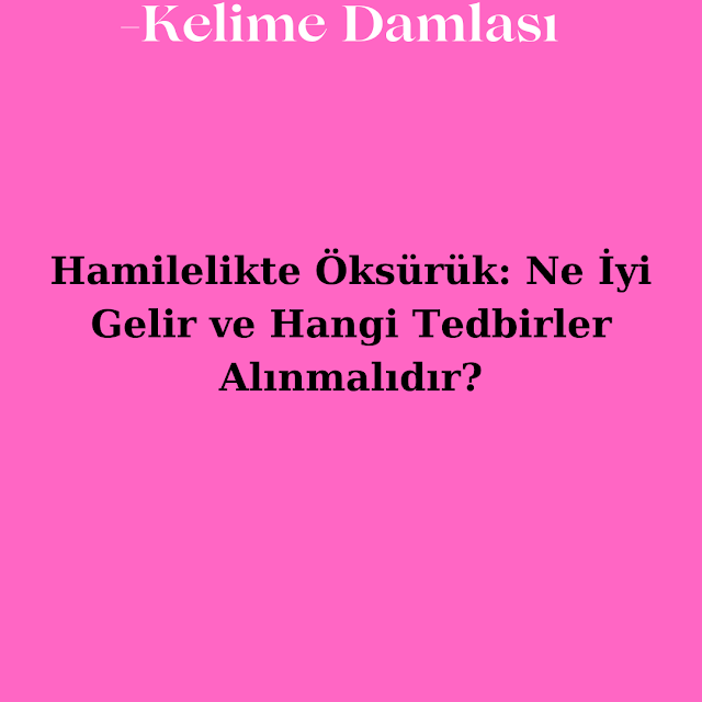 Hamilelikte Öksürük: Ne İyi Gelir ve Hangi Tedbirler Alınmalıdır?