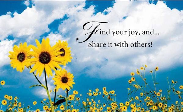 Find you joy, and share it with others !!