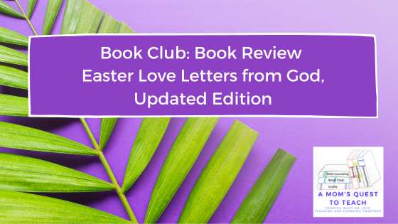 A Mom's Quest to Teach logo: Book Club: Book Review of Easter Love Letters from God, Updated Edition; background of palm leaf