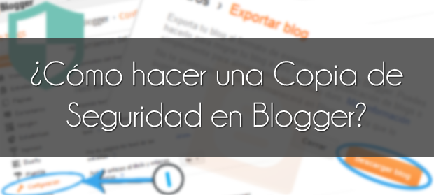 Como hacer una copia de seguridad de tu Blog en Blogger