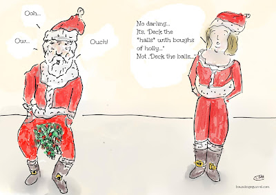 In this funny Christmas cartoon, Mrs Claus points out that Santa has decked the balls with boughs of holly, rather than the halls...