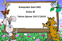  yang disertai file soal yang gampang didownload ini supaya sanggup membantu adik Download Kumpulan Soal UKK / UAS Kelas 2 Semester 2 Terbaru Tahun 2018