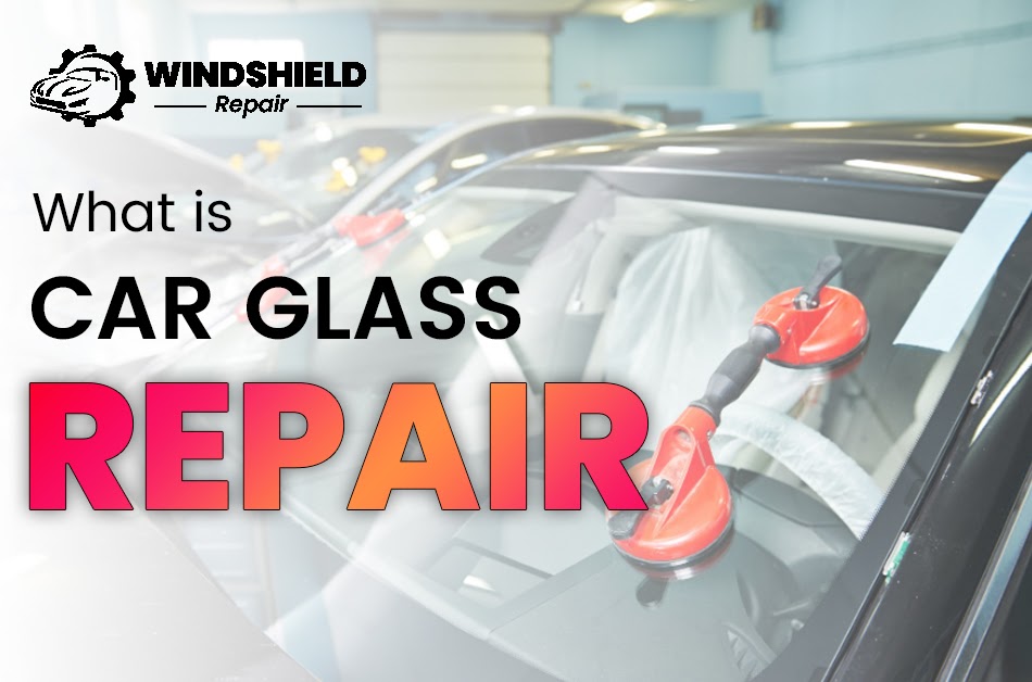 What Is Car Glass Repair