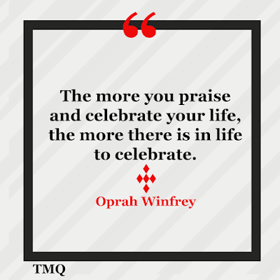 great quote about life - the more you praise and celebrate life the more by famous oprah winfrey