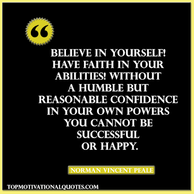 Believe in yourself! Have faith in your abilities! in your own powers you cannot be successful or happy. Motivational quote for self by norman vincent