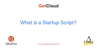 What is a Startup Script?