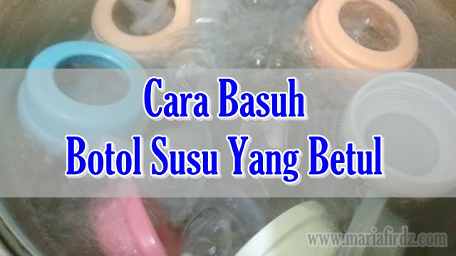 Cara Basuh Botol Susu Yang Betul