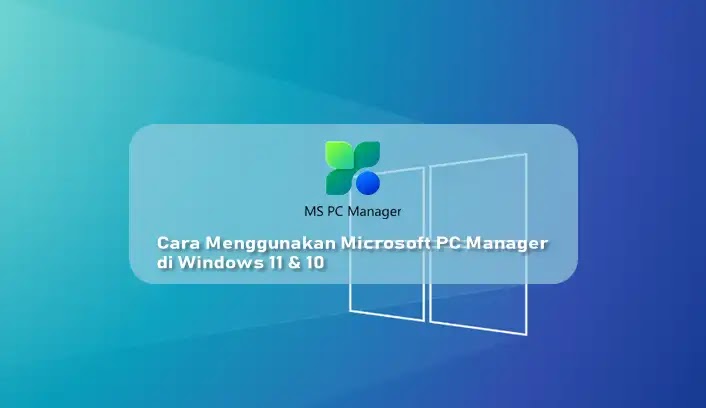 Cara Menggunakan Microsoft PC Manager di Windows 11 dan 10