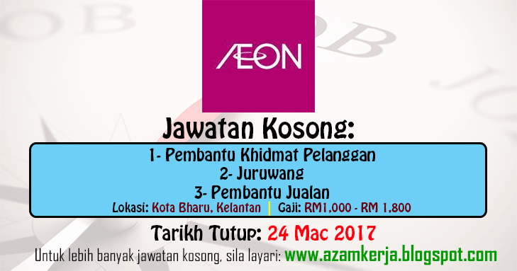 Jawatan Kosong Terkini 2017 Dan 2018 Azam Kerja Jawatan Kosong Di Aeon Kota Bharu Kelantan Mac 2017