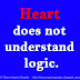 Heart does not understand logic.