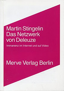 Das Netzwerk von Gilles Deleuze: Immanenz im Internet und auf Video (Internationaler Merve Diskurs)