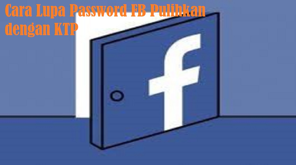 Cara Lupa Password FB Pulihkan dengan KTP Cara Lupa Password FB Pulihkan dengan KTP 2022