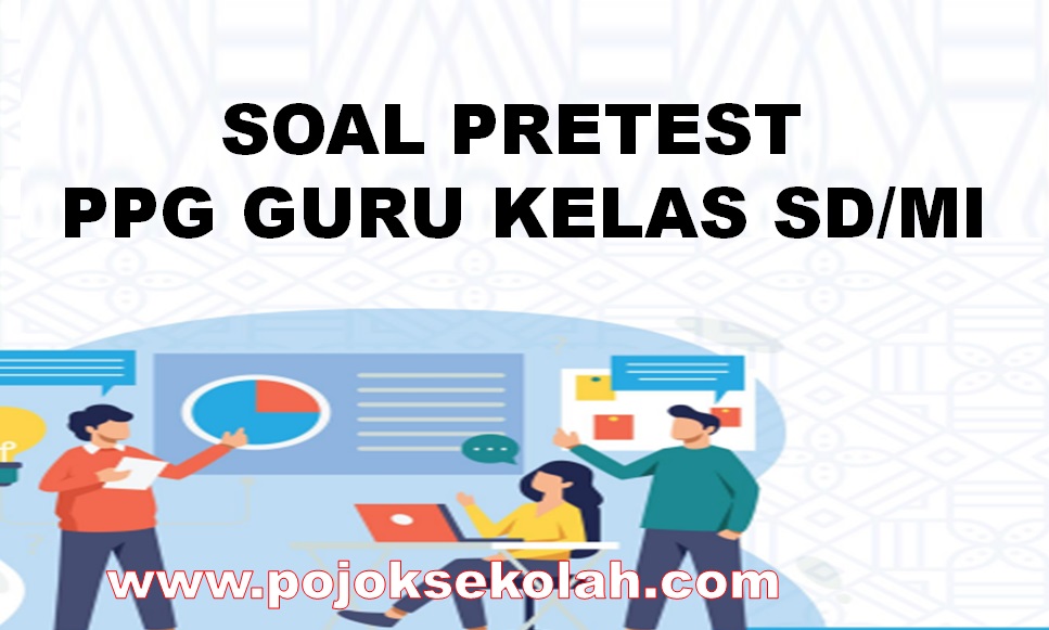 Soal Pretest PPG Guru Kelas