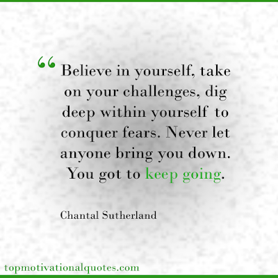 keep going quotes - take on your challenges - conquer fears believe in yourself