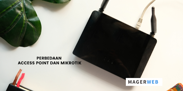 Perbedaan Access Point dan Mikrotik