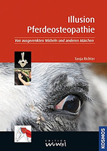 Illusion Pferdeosteopathie: Von ausgerenkten Wirbeln und anderen Märchen