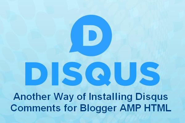 Another Way of Installing Disqus Comments for Blogger AMP HTML