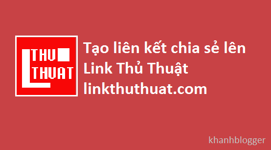 Tạo liên kết chia sẻ lên Link Thủ Thuật cho blogspot