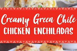 CREAMY GREEN CHILE CHICKEN ENCHILADAS
