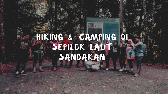 Hiking & Camping di Sepilok Laut Sandakan