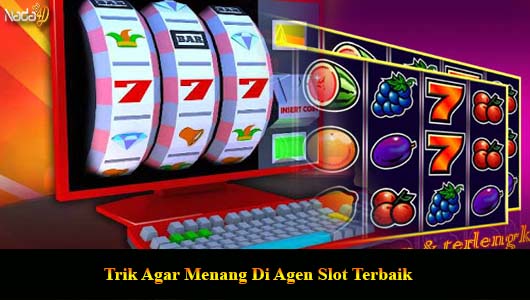 Trik Agar Menang Di Agen Slot Terbaik