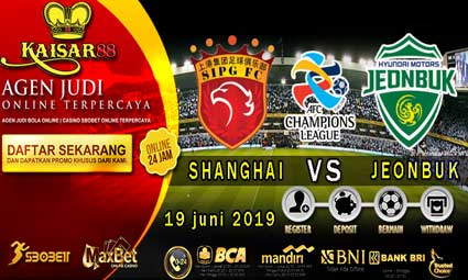 PREDIKSI BOLA TERPERCAYA SHANGHAI EAST ASIA VS JEONBUK HYUNDAI 19 JUNI 2019