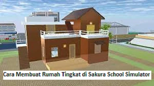 Cara Membuat Rumah Tingkat di Sakura School Simulator