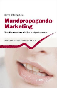 Mundpropaganda-Marketing: Was Unternehmen wirklich erfolgreich macht (Beck-Wirtschaftsberater im dtv)