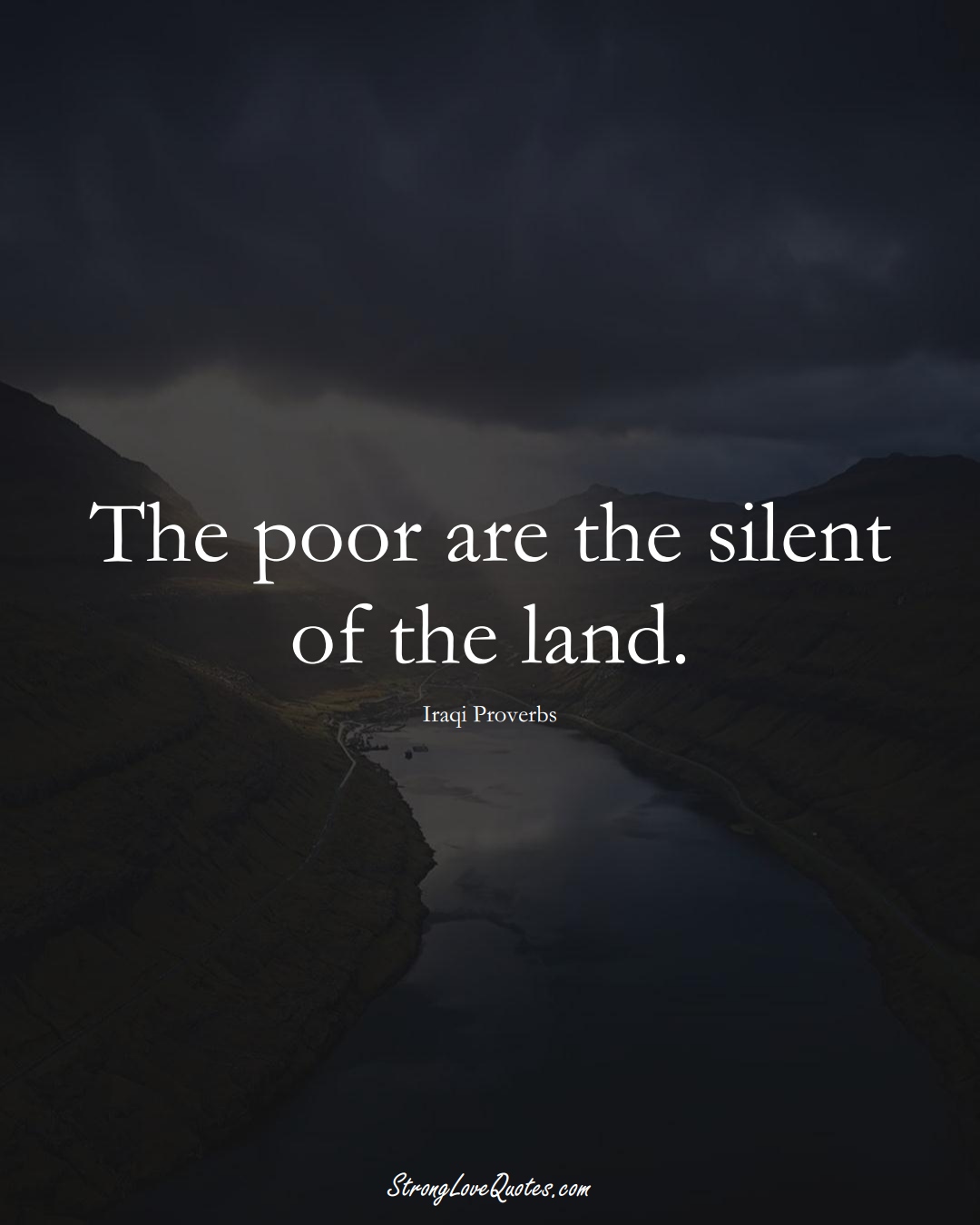 The poor are the silent of the land. (Iraqi Sayings);  #MiddleEasternSayings