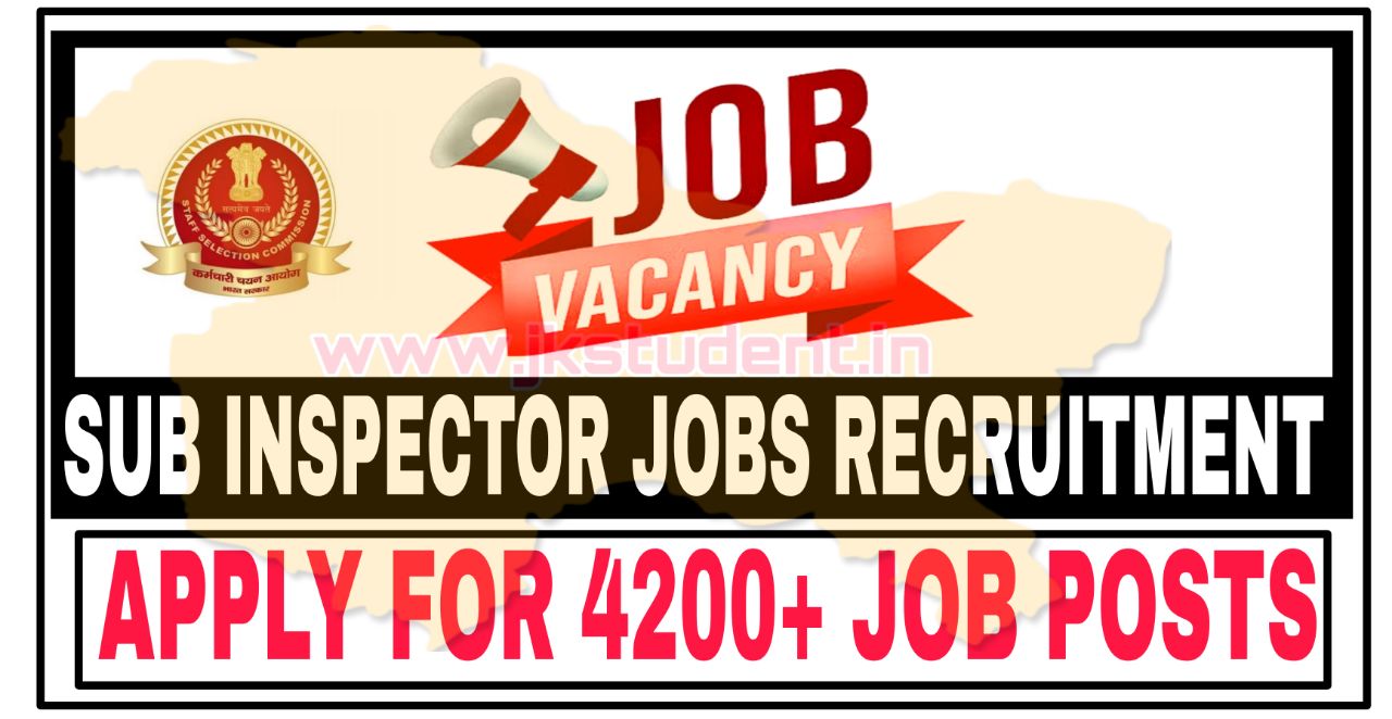 Ssc jobs 2022,SSC,ssc jobs 4200 posts, ssc police jobs, ssc sub inspector jobs, ssc exams, JOBS,
